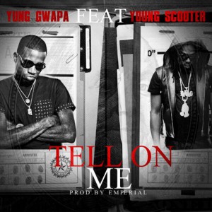 Yung Gwapa Ft Young Scooter Tell On Me