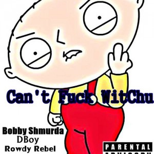 Bobby Shmurda Ft DBoy, Rowdy Rebel & DJ YRS Jerzy - Can't Fuck WitChu