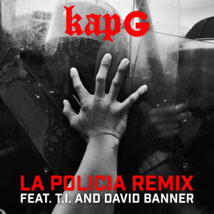New Music Kap G Feat. T.I. & David Banner 'La Policia' (Remix)
