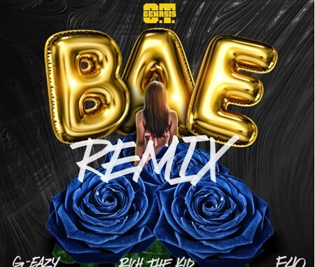 O.T. Genasis "Bae" (Remix) Ft. G-Eazy, Rich The Kid & E-40)